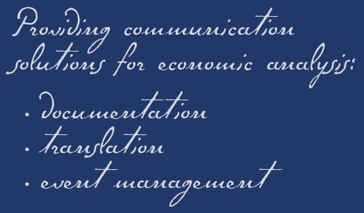 Providing communications solutions for economic analysis: -documentation, -translation, -event management
